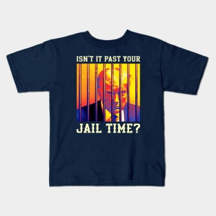 Isn't it past your jail time, Trump prison Kids T-Shirt